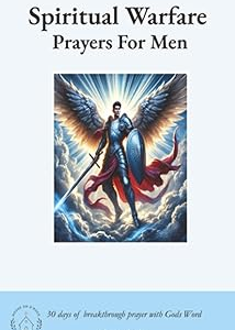 Spiritual Warfare Prayers For Men: 30 Days Breakthrough Prayers